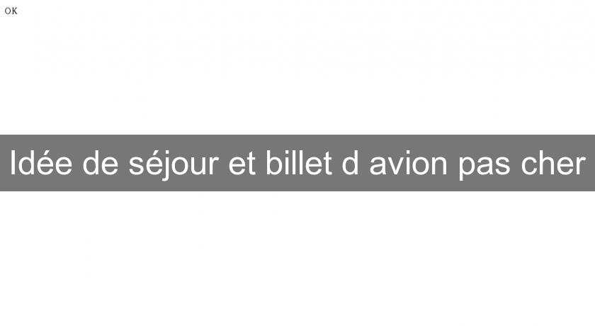 Idée de séjour et billet d'avion pas cher Idée de séjour et billet d'avion pas cher