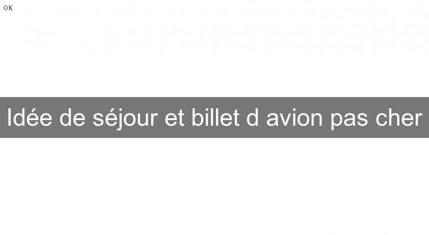 Idée de séjour et billet d'avion pas cher