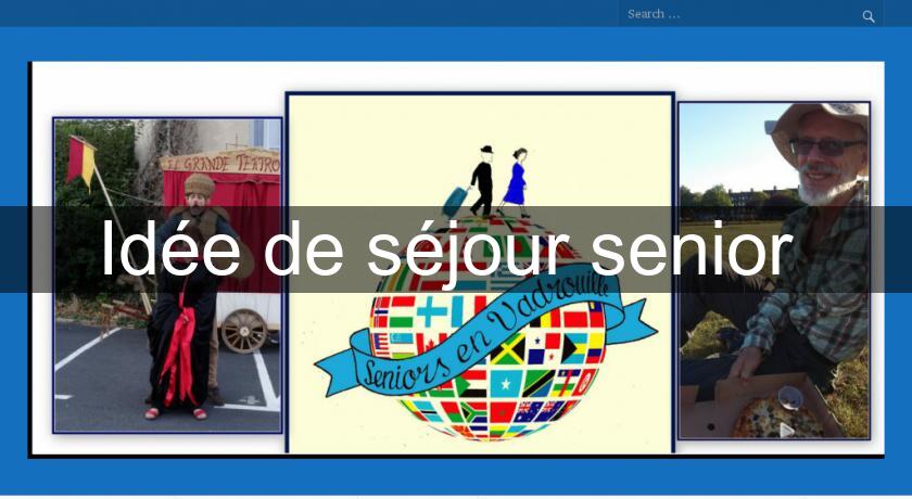 Idée de séjour senior Idée de séjour senior