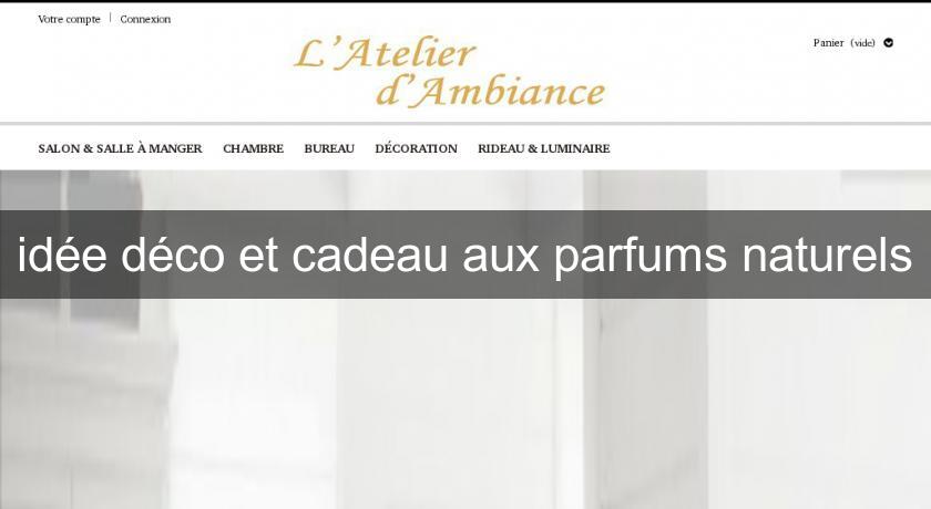 idée déco et cadeau aux parfums naturels idée déco et cadeau aux parfums naturels