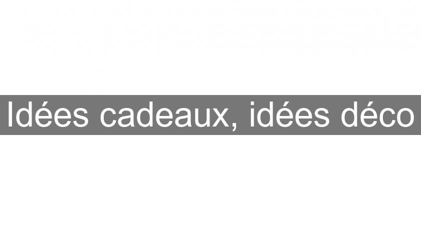 Idées cadeaux, idées déco