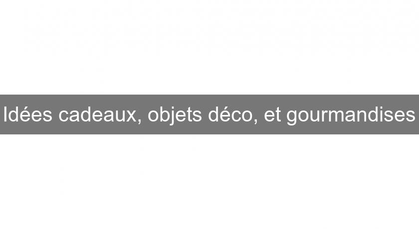Idées cadeaux, objets déco, et gourmandises Idées cadeaux, objets déco, et gourmandises