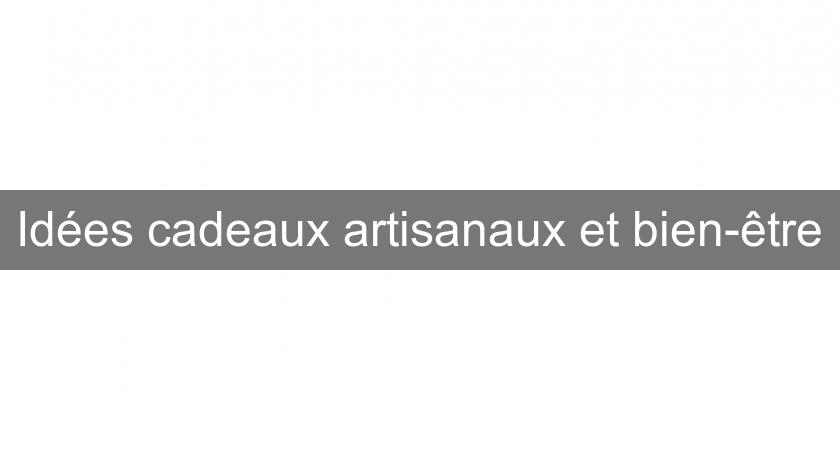 Idées cadeaux artisanaux et bien-être Idées cadeaux artisanaux et bien-être