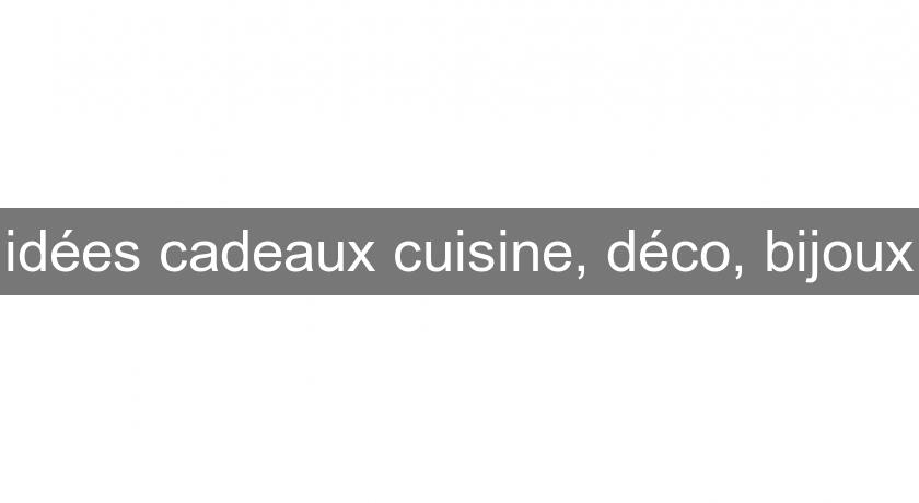 idées cadeaux cuisine, déco, bijoux