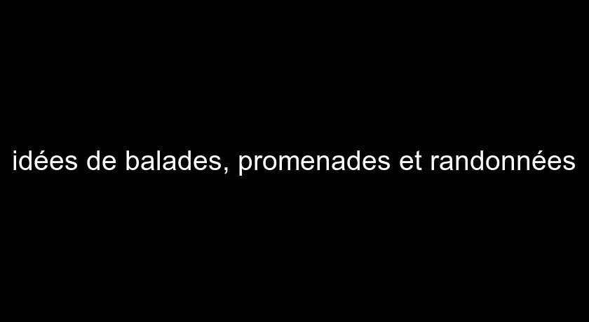 idées de balades, promenades et randonnées