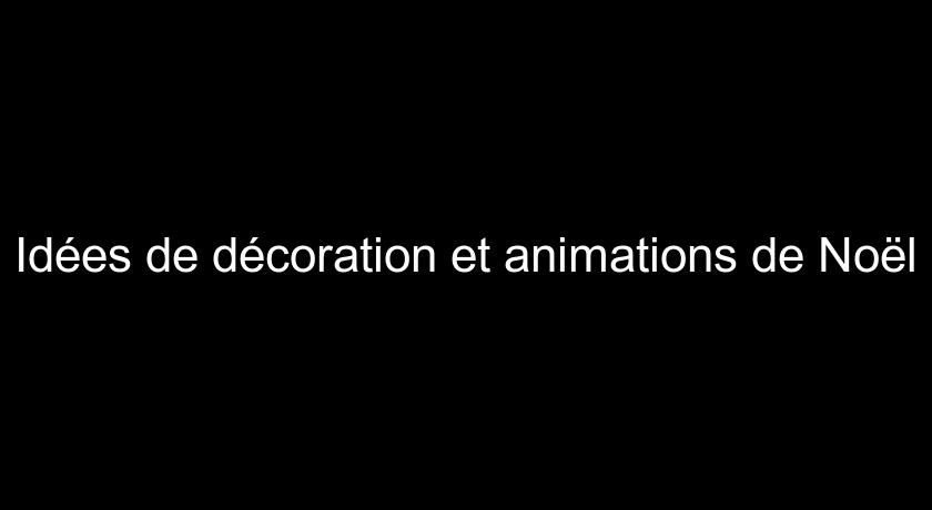 Idées de décoration et animations de Noël Idées de décoration et animations de Noël
