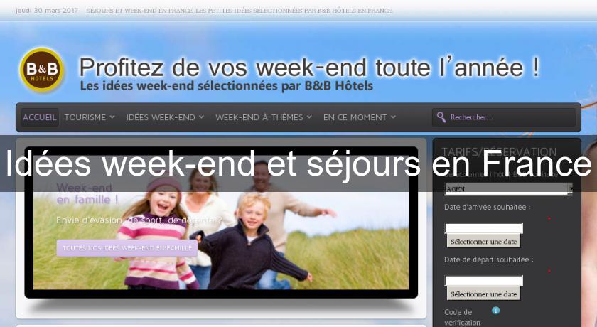 Idées week-end et séjours en France Idées week-end et séjours en France