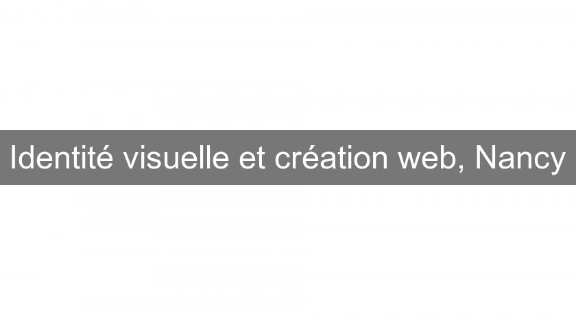 Identité visuelle et création web, Nancy Identité visuelle et création web, Nancy