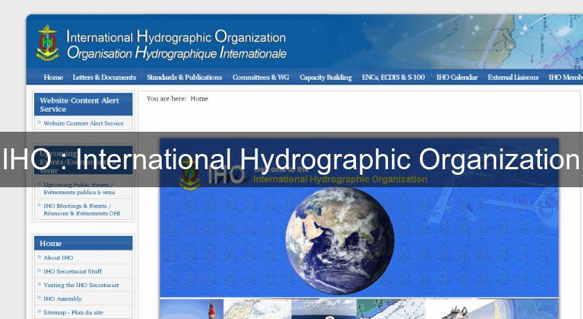 IHO : International Hydrographic Organization IHO : International Hydrographic Organization