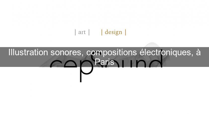 Illustration sonores, compositions électroniques, à Paris Illustration sonores, compositions électroniques, à Paris