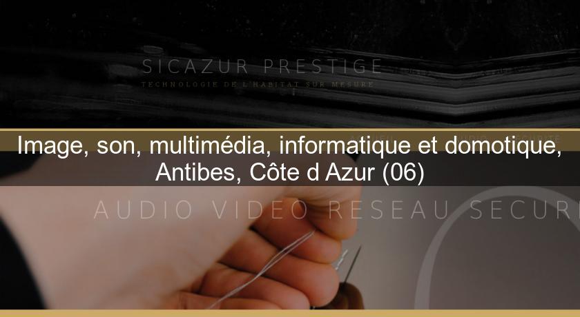 Image, son, multimédia, informatique et domotique, Antibes, Côte d'Azur (06) Image, son, multimédia, informatique et domotique, Antibes, Côte d'Azur (06)