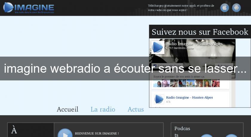 imagine webradio a écouter sans se lasser... imagine webradio a écouter sans se lasser...