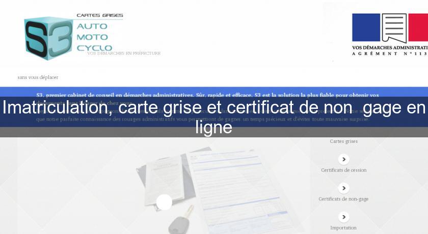 Imatriculation, carte grise et certificat de non gage en ligne Imatriculation, carte grise et certificat de non gage en ligne