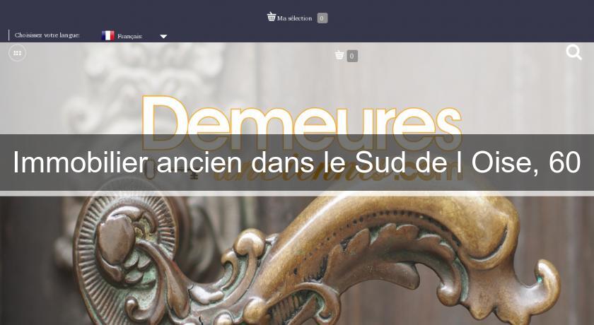 Immobilier ancien dans le Sud de l'Oise, 60 Immobilier ancien dans le Sud de l'Oise, 60