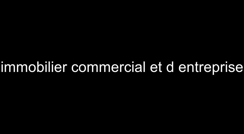 immobilier commercial et d'entreprise immobilier commercial et d'entreprise