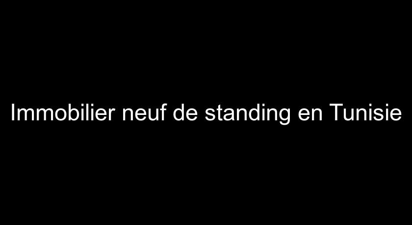Immobilier neuf de standing en Tunisie Immobilier neuf de standing en Tunisie