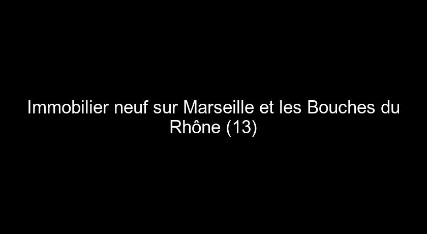 Immobilier neuf sur Marseille et les Bouches du Rhône (13) Immobilier neuf sur Marseille et les Bouches du Rhône (13)