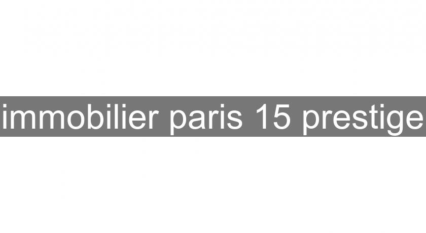 immobilier paris 15 prestige immobilier paris 15 prestige