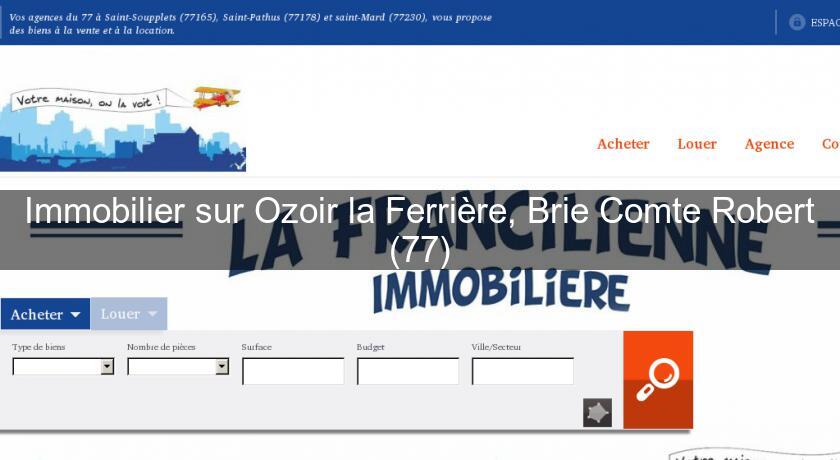 Immobilier sur Ozoir la Ferrière, Brie Comte Robert (77) Immobilier sur Ozoir la Ferrière, Brie Comte Robert (77)