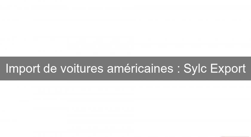 Import de voitures américaines : Sylc Export