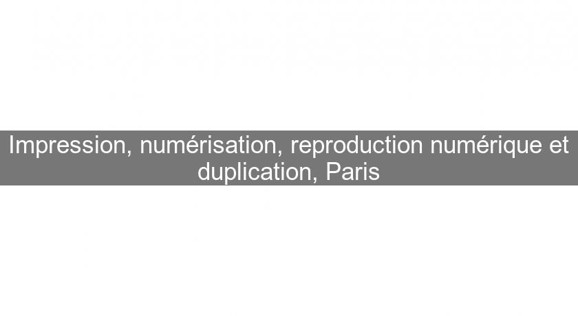 Impression, numérisation, reproduction numérique et duplication, Paris Impression, numérisation, reproduction numérique et duplication, Paris