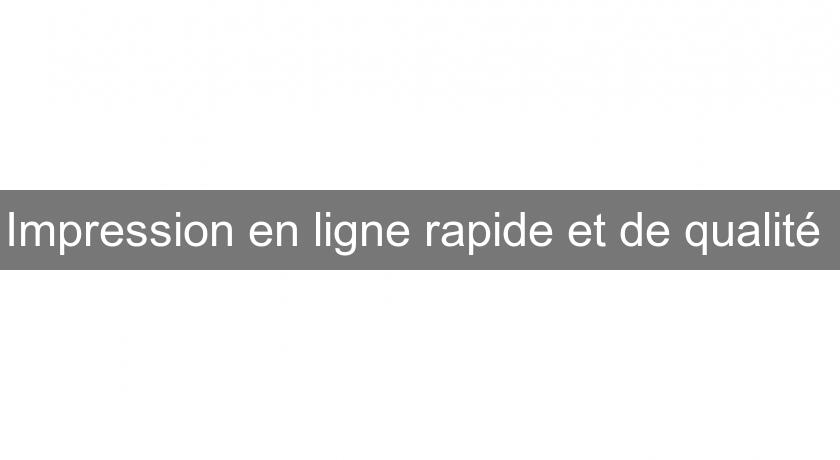 Impression en ligne rapide et de qualité Impression en ligne rapide et de qualité