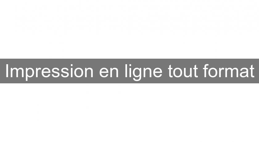 Impression en ligne tout format Impression en ligne tout format