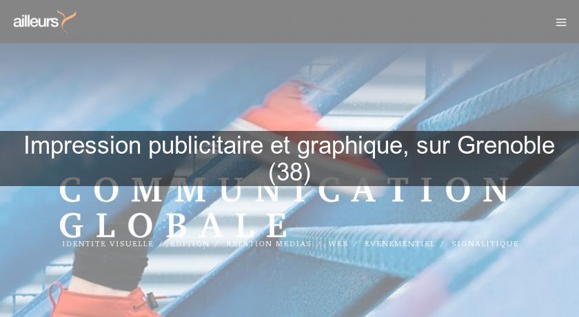 Impression publicitaire et graphique, sur Grenoble (38)
