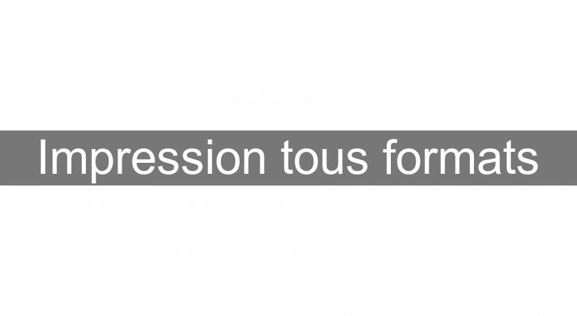 Impression tous formats Impression tous formats