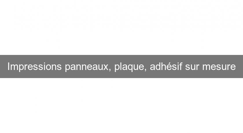 Impressions panneaux, plaque, adhésif sur mesure Impressions panneaux, plaque, adhésif sur mesure