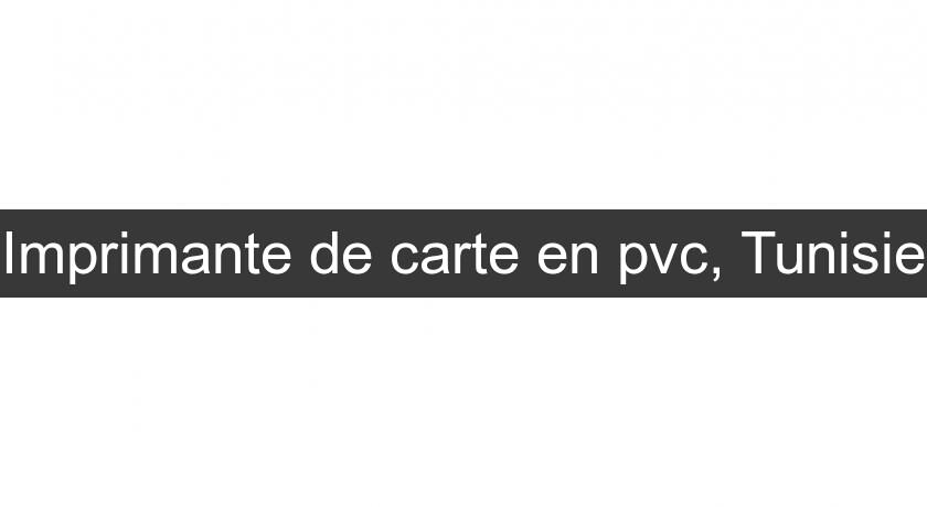 Imprimante de carte en pvc, Tunisie Imprimante de carte en pvc, Tunisie
