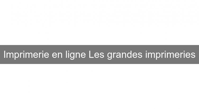 Imprimerie en ligne Les grandes imprimeries Imprimerie en ligne Les grandes imprimeries