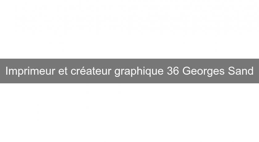 Imprimeur et créateur graphique 36 Georges Sand Imprimeur et créateur graphique 36 Georges Sand