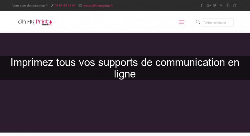 Imprimez tous vos supports de communication en ligne Imprimez tous vos supports de communication en ligne