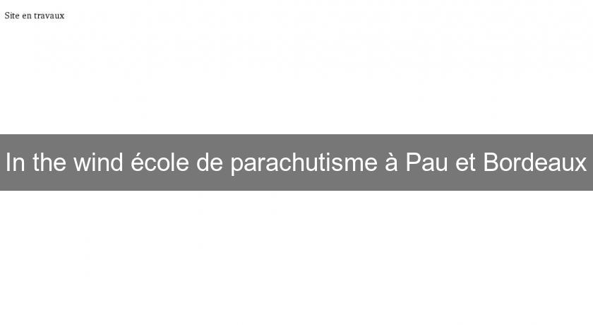 In the wind école de parachutisme à Pau et Bordeaux In the wind école de parachutisme à Pau et Bordeaux