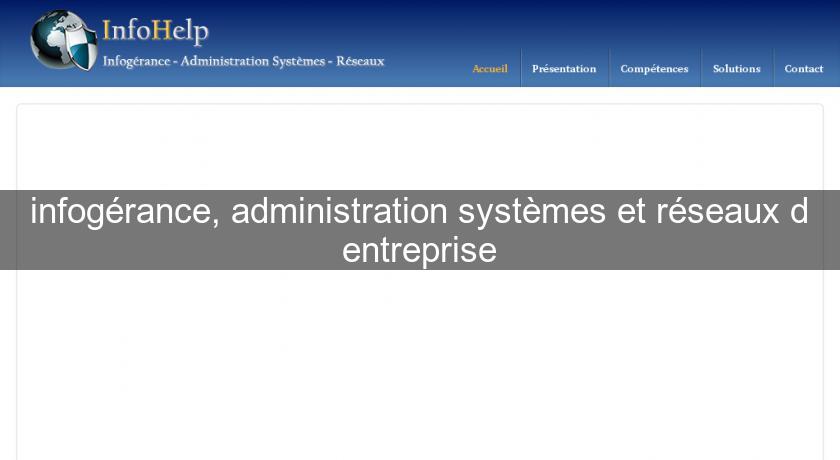 infogérance, administration systèmes et réseaux d'entreprise infogérance, administration systèmes et réseaux d'entreprise
