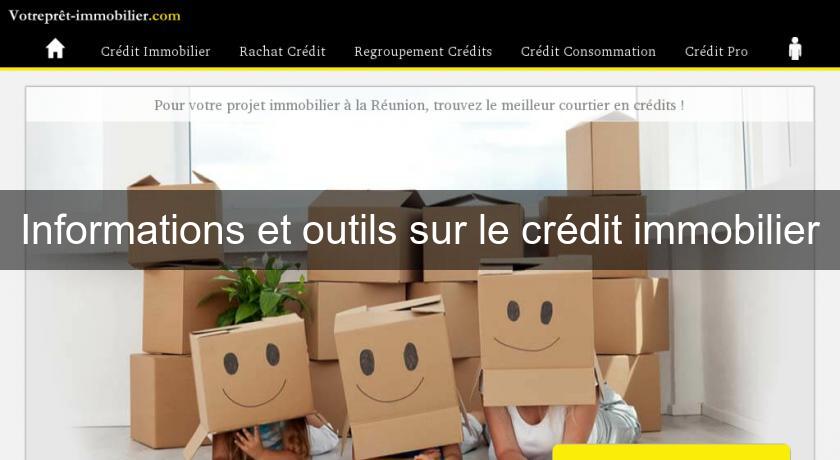 Informations et outils sur le crédit immobilier Informations et outils sur le crédit immobilier