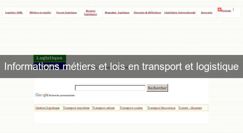 Informations métiers et lois en transport et logistique Informations métiers et lois en transport et logistique