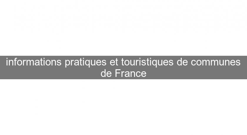 informations pratiques et touristiques de communes de France