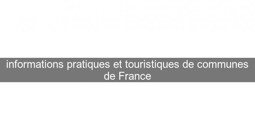 informations pratiques et touristiques de communes de France informations pratiques et touristiques de communes de France