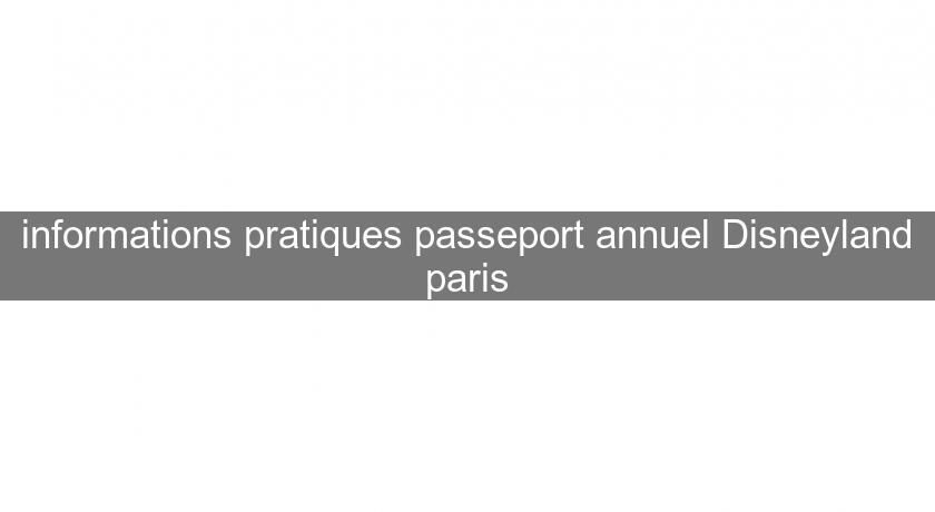 informations pratiques passeport annuel Disneyland paris