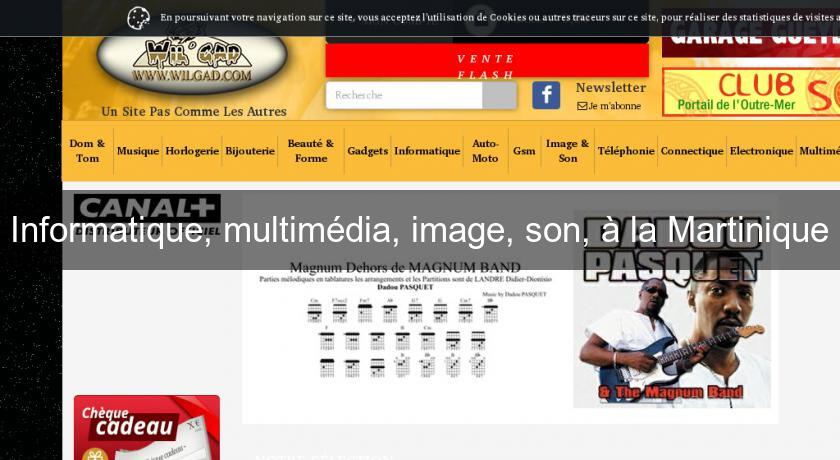 Informatique, multimédia, image, son, à la Martinique Informatique, multimédia, image, son, à la Martinique