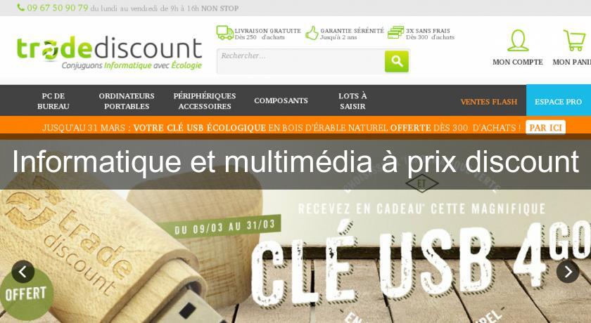 Informatique et multimédia à prix discount