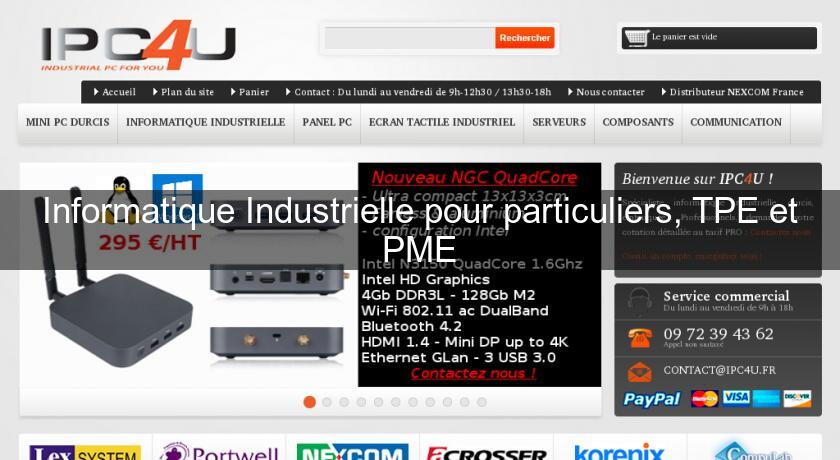 Informatique Industrielle pour particuliers, TPE et PME Informatique Industrielle pour particuliers, TPE et PME