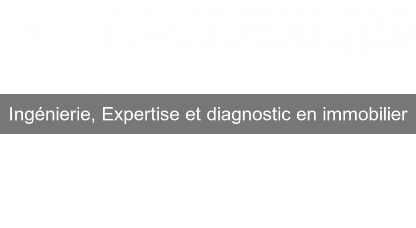 Ingénierie, Expertise et diagnostic en immobilier Ingénierie, Expertise et diagnostic en immobilier