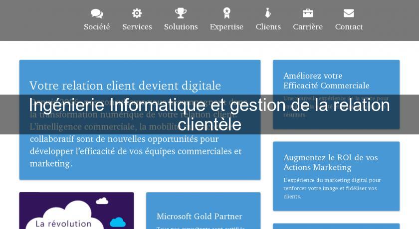 Ingénierie Informatique et gestion de la relation clientèle Ingénierie Informatique et gestion de la relation clientèle