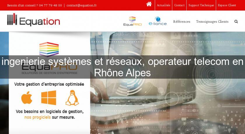 ingenierie systèmes et réseaux, operateur telecom en Rhône Alpes ingenierie systèmes et réseaux, operateur telecom en Rhône Alpes
