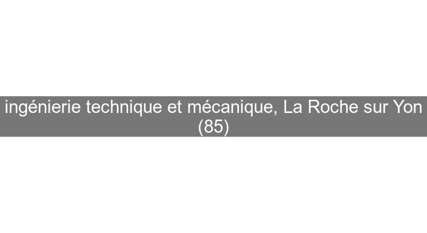 ingénierie technique et mécanique, La Roche sur Yon (85) ingénierie technique et mécanique, La Roche sur Yon (85)