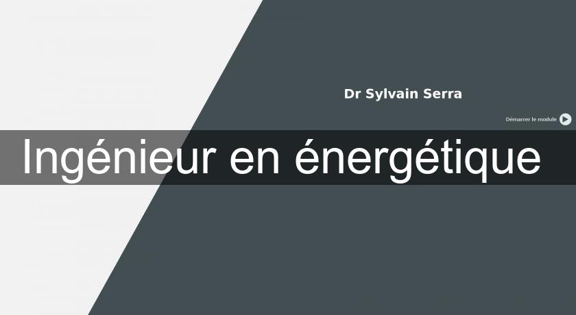 Ingénieur en énergétique Ingénieur en énergétique