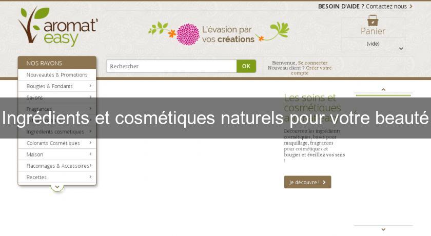Ingrédients et cosmétiques naturels pour votre beauté Ingrédients et cosmétiques naturels pour votre beauté